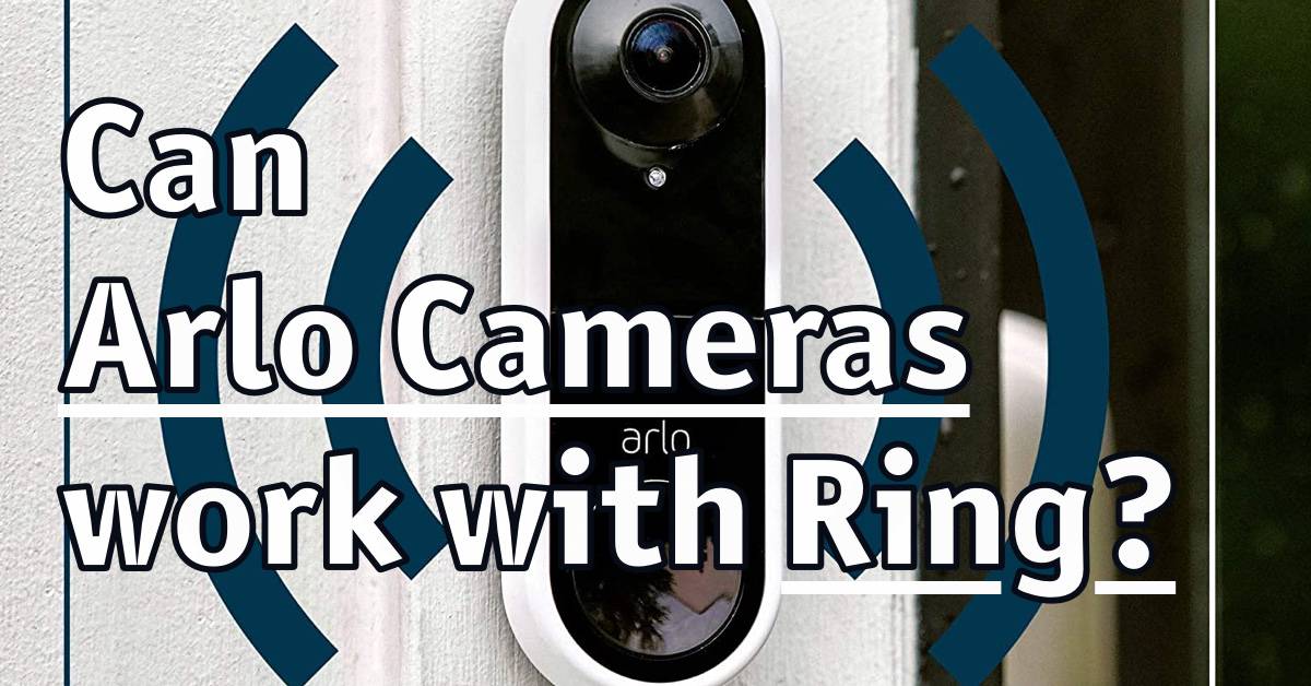 Can Arlo Cameras work with Ring? Home Security