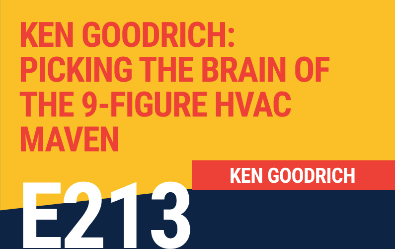 E213 Ken Goodrich Picking the Brain of the 9Figure HVAC Maven The Home Service Expert