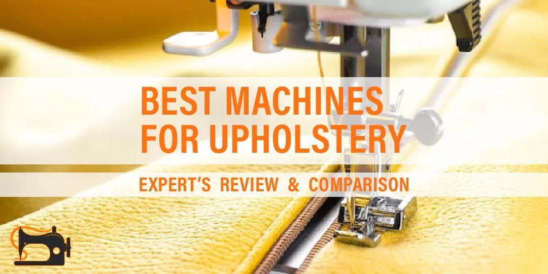 Best Sewing Machine for Upholstery 2024 Beginner to Advance
