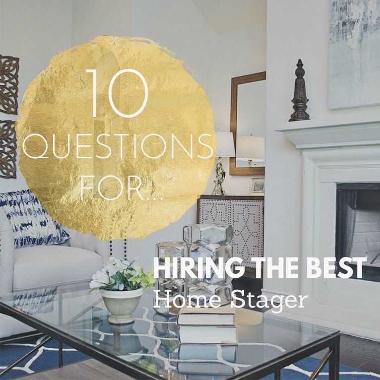 Top 10 Questions For Hiring The Best Home Stager