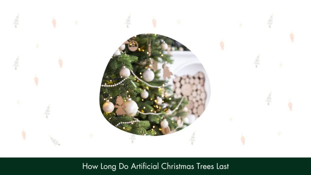 How Long Do Artificial Christmas Trees Last?