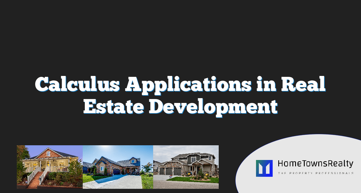Calculus Applications in Real Estate Development Hometowns Realty