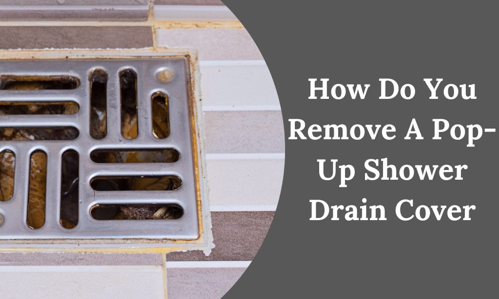 How to Remove Oatey Shower Drain Cover [Easy DIY Guide]