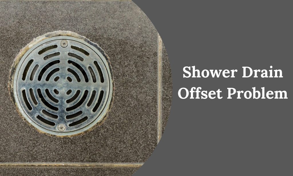 Shower Drain Offset Problem [Causes and Solutions]