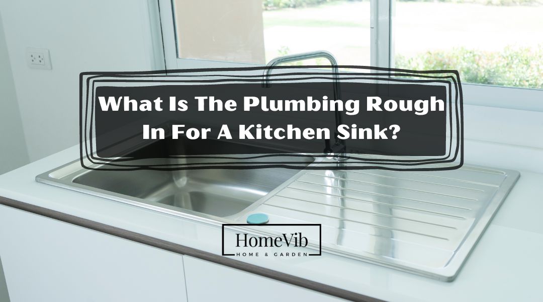 What Is The Plumbing Rough In For A Kitchen Sink? HomeVib