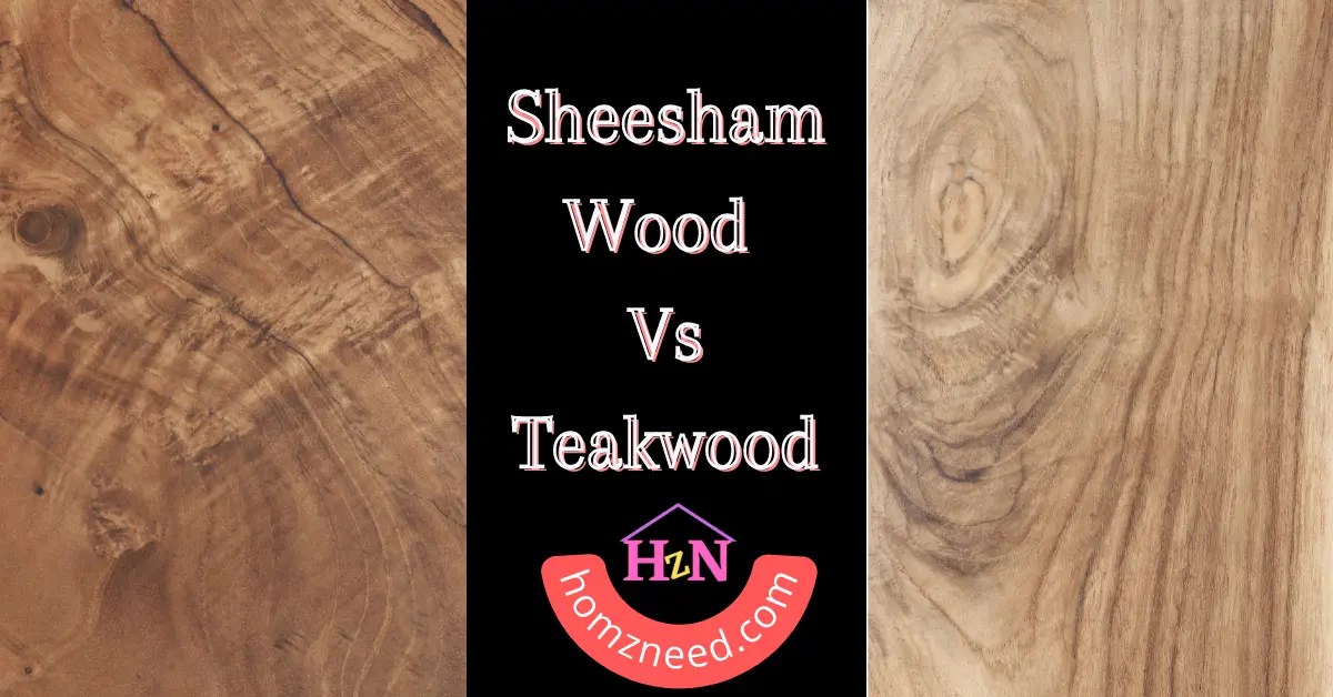 Sheesham And Teakwood 7 Differences That You Need To Know