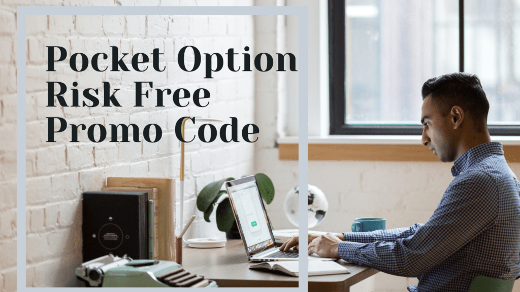 How to properly use Pocket Option Risk Free Promo Code September 2024