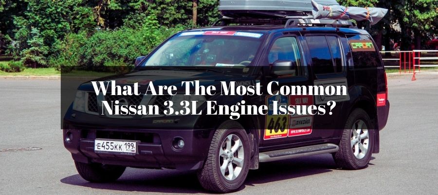 Nissan VG33E 3.3 V6 Engine Problems: Is The Engine Reliable?
