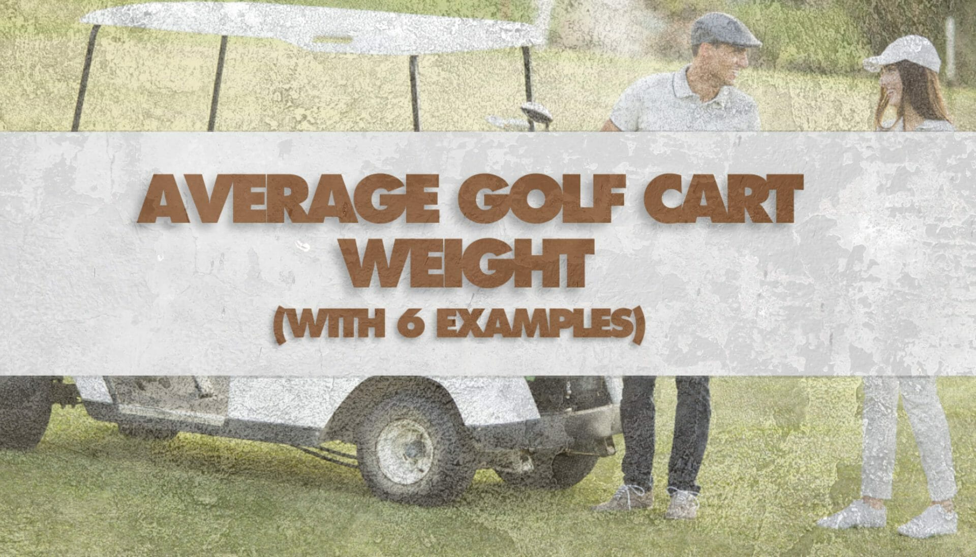 Average Golf Cart Weight (with 6 Examples) • Honest Golfers