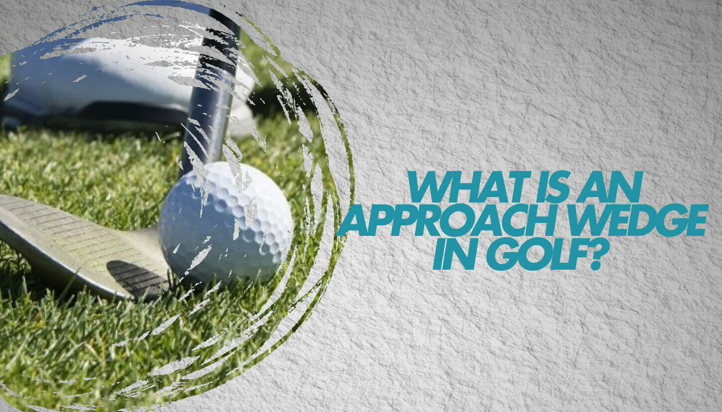 What is an Approach Wedge in Golf? • Honest Golfers