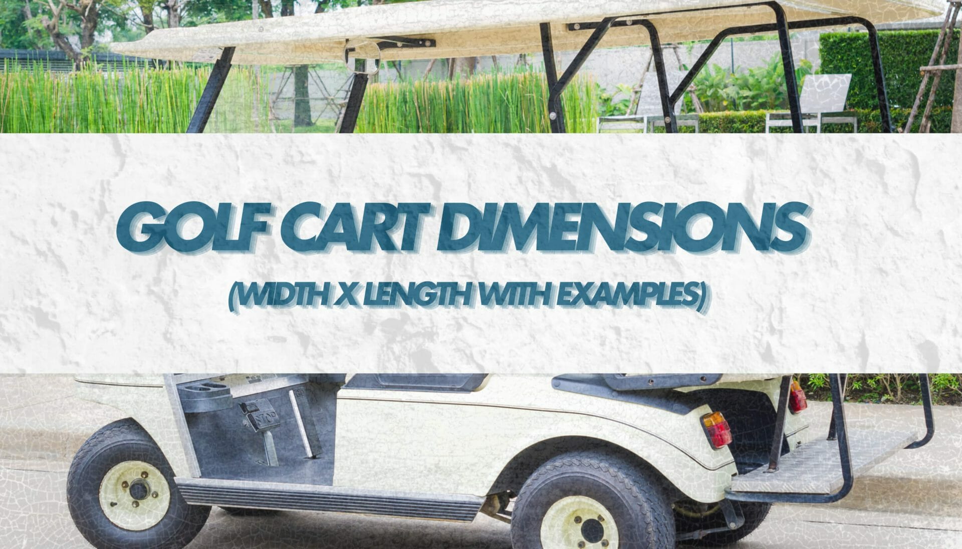 Golf Cart Dimensions (Width x Length With Examples) • Honest Golfers