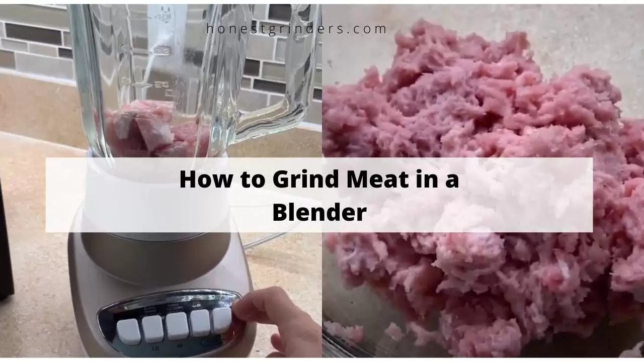 How to Grind Meat in a Blender Honest Grinders