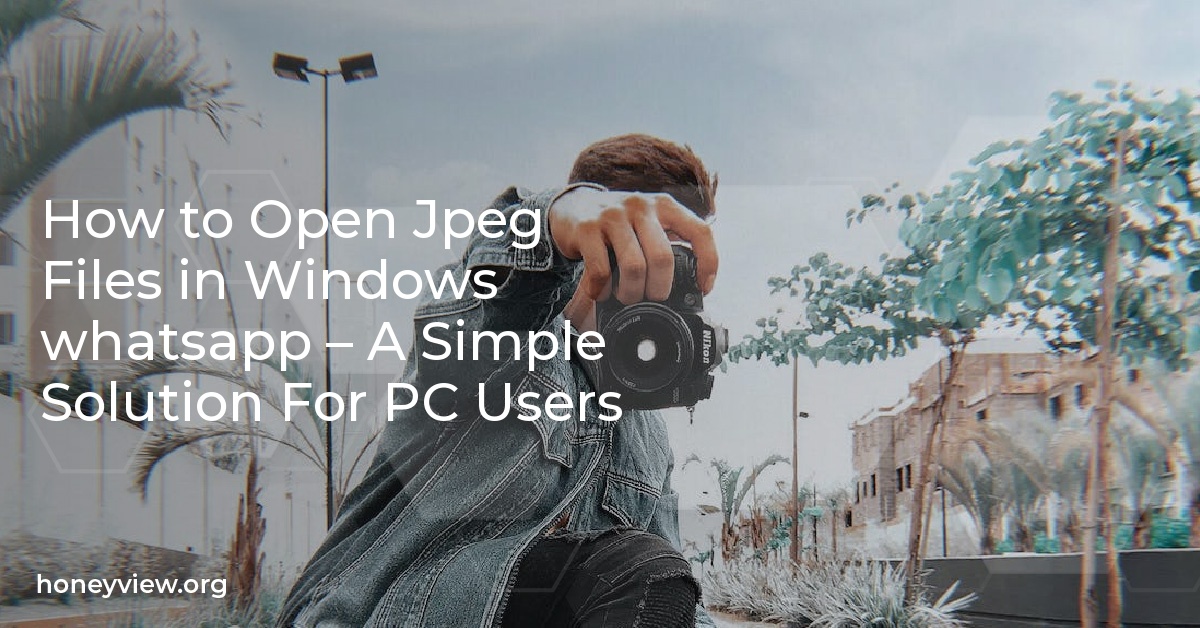 How to Open Jpeg Files in Windows whatsapp A Simple Solution For PC Users