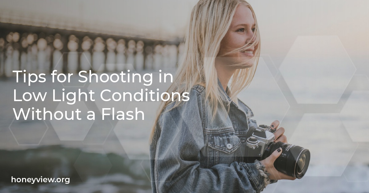 Tips for Shooting in Low Light Conditions Without a Flash