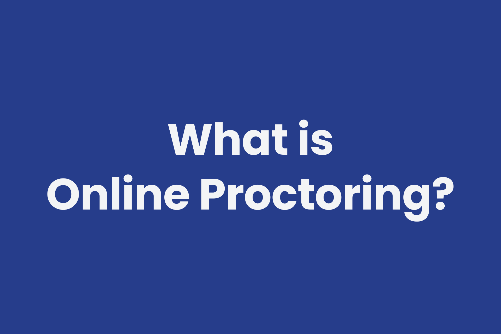 What is Proctored Testing? How Online Proctoring Works