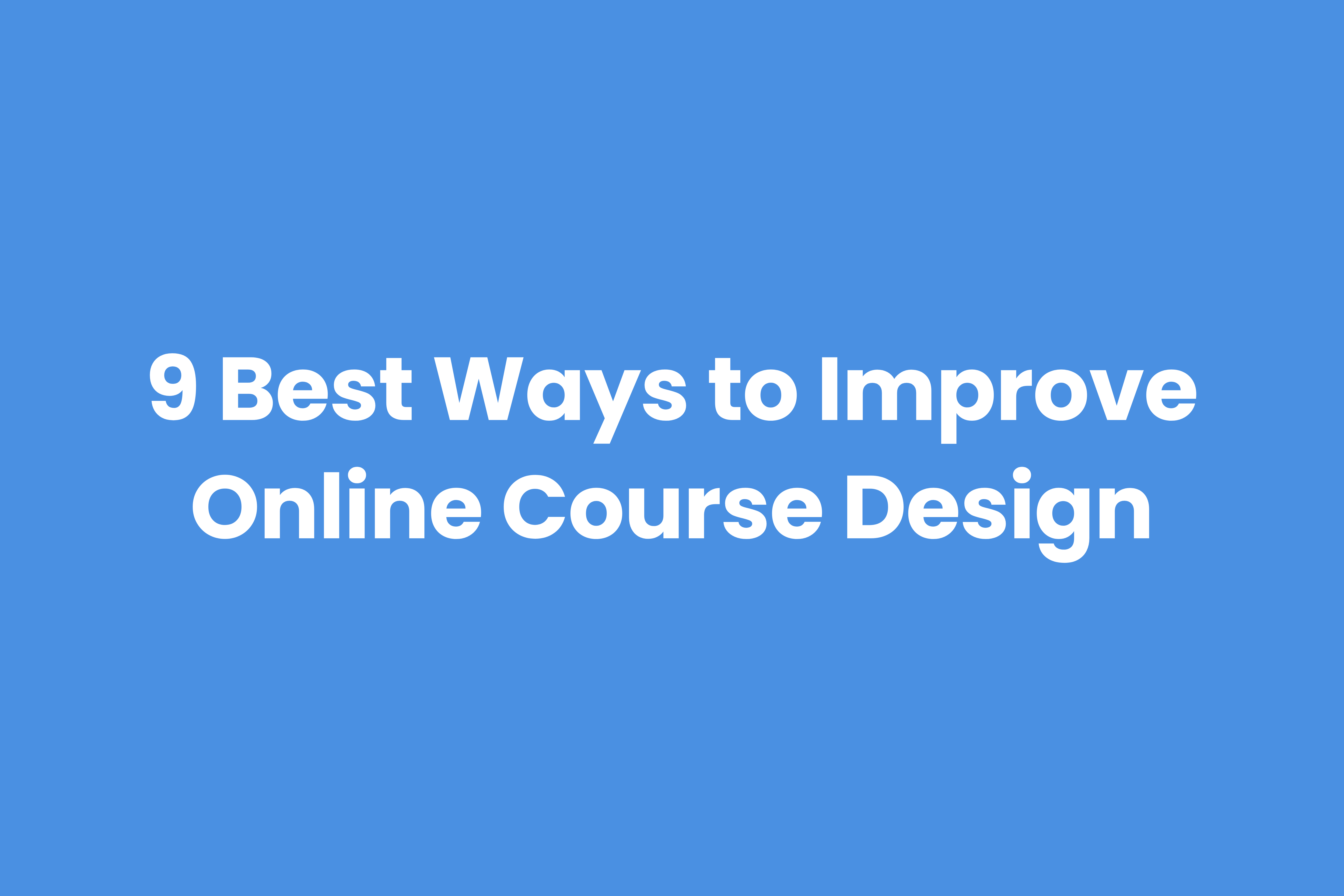 9 Best Ways to Improve Online Course Design