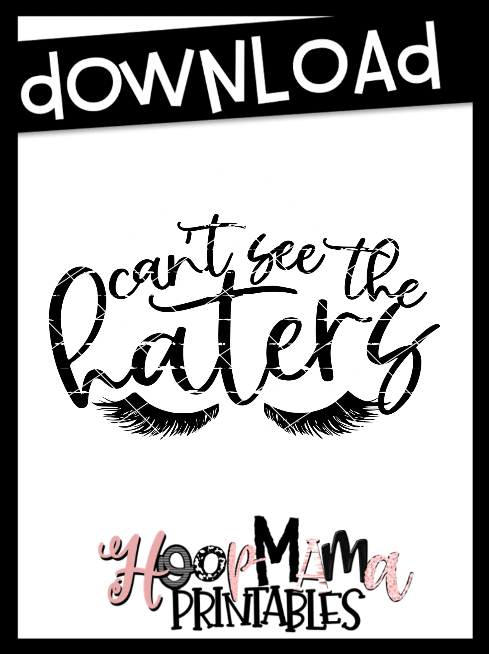 Can't See The Haters Printable DOWNLOAD HoopMama