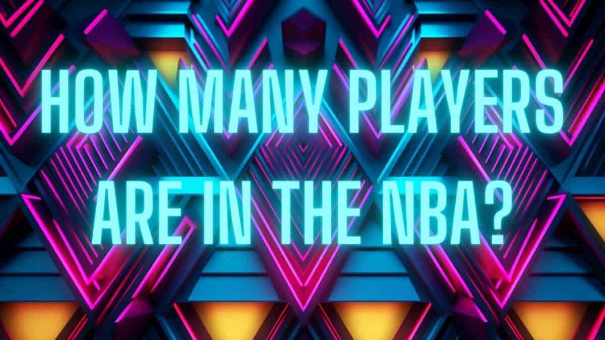 How Many Players are in the NBA? HoopSong