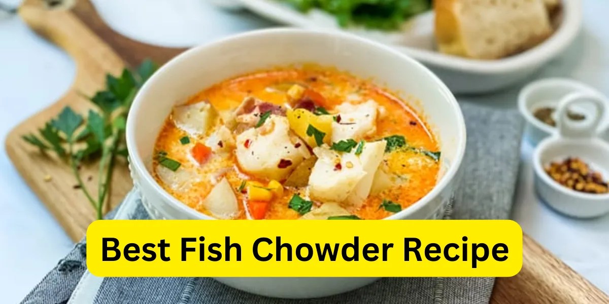 Delicious Fish Chowder Recipe Homemade Seafood Soup