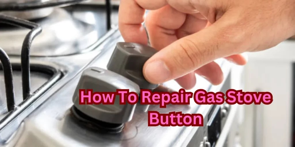 Gas Stove Button Repair Easy Steps for Quick Fixes