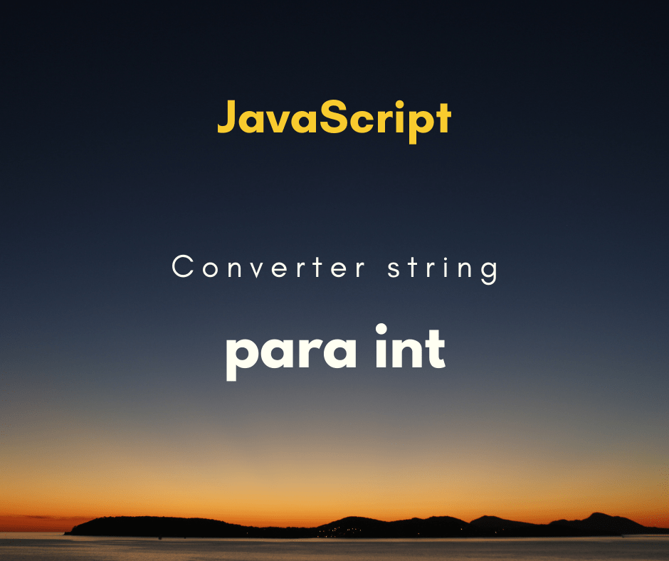 Como converter uma string para int em JavaScript Hora de Codar