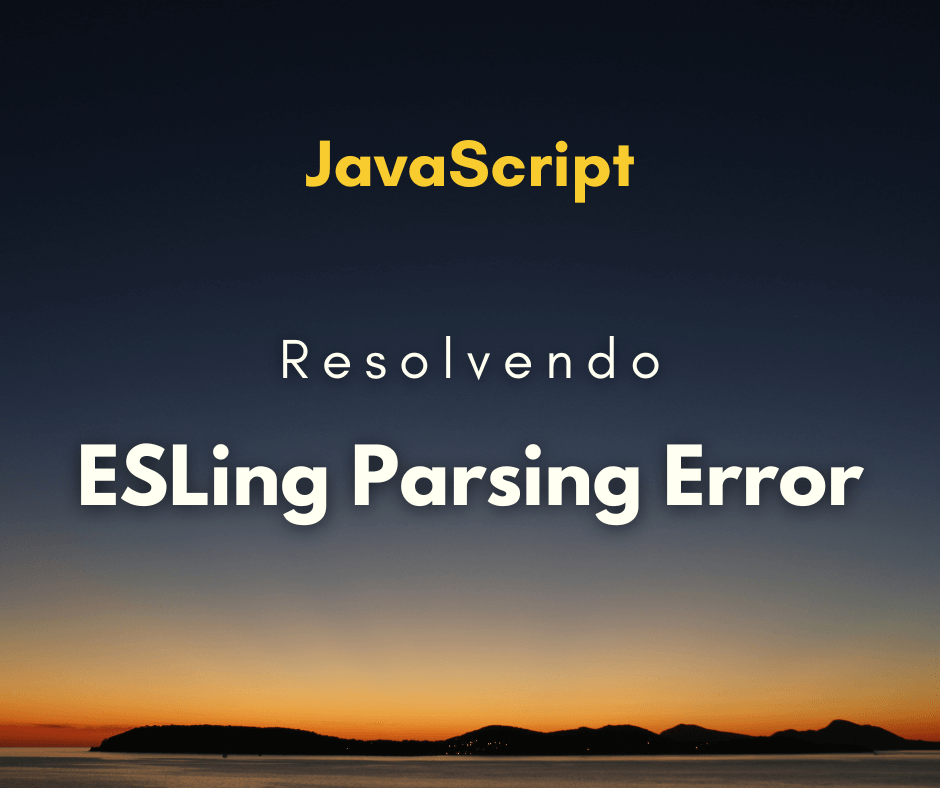 Como resolver ESLint Parsing error Unexpected token