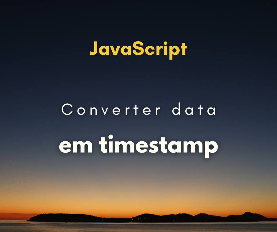 Como converter data em timestamp em JavaScript Hora de Codar