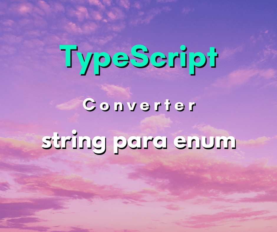 Como converter string para enum em TypeScript Hora de Codar