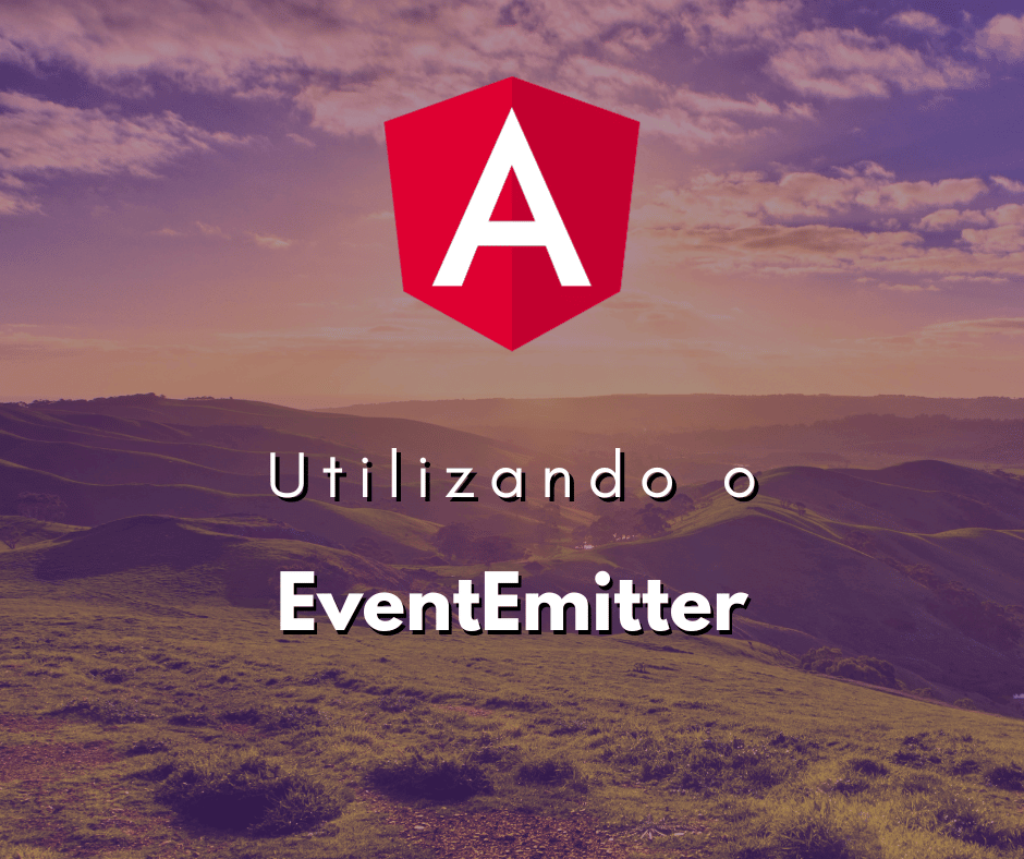 Utilização Eficaz do EventEmitter em Angular Hora de Codar