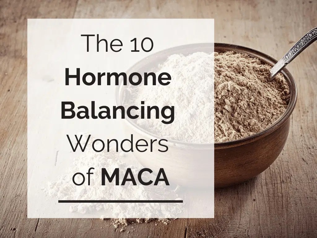 The 10 Hormone Balancing Wonders of Maca (and Why It Does Not Work for