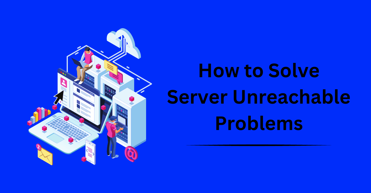 How to Solve Server Unreachable Problems Host4Geeks LLC