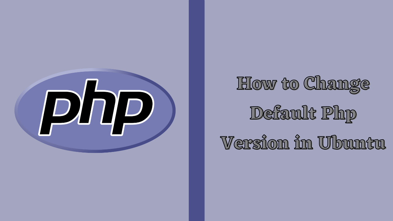How to Change Default PHP Version in Ubuntu A StepbyStep Guide
