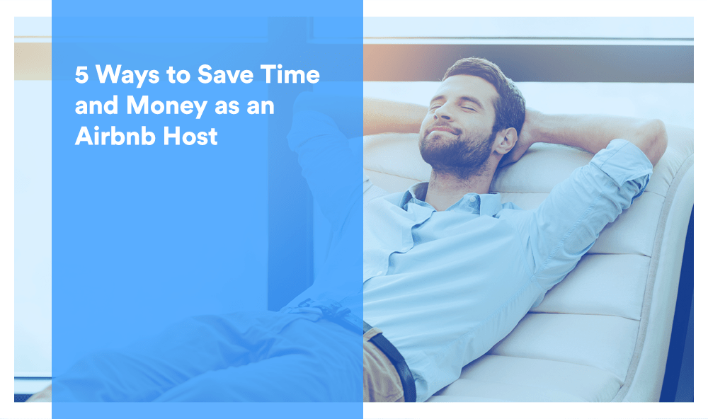 5 Ways to Save Time and Money as an Airbnb Host Guesty For Hosts