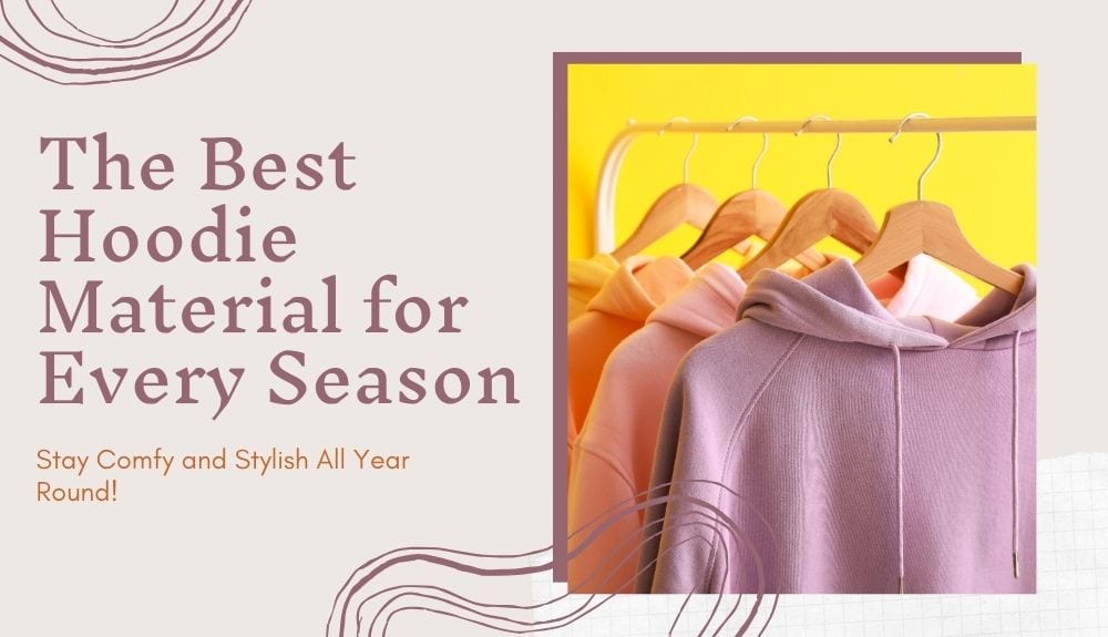 The Best Hoodie Material for Every Season Stay Comfy and Stylish All