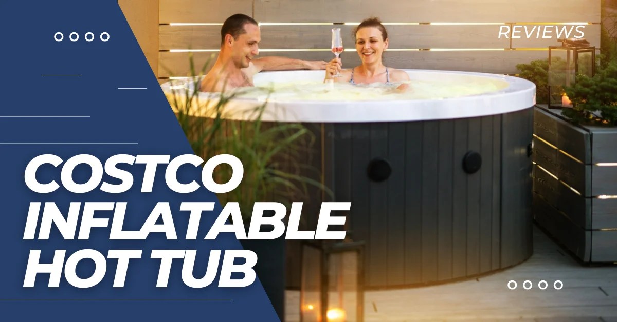 Make a Splash with Costco Inflatable Hot Tub