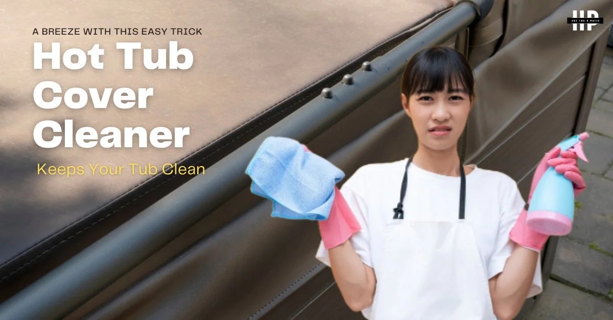 How I Found the Best Hot Tub Cover Cleaner My Top Tips