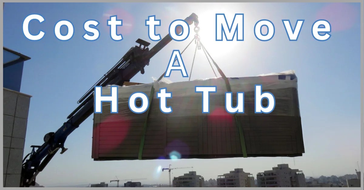 How Much Does it Cost to Move a Hot Tub?