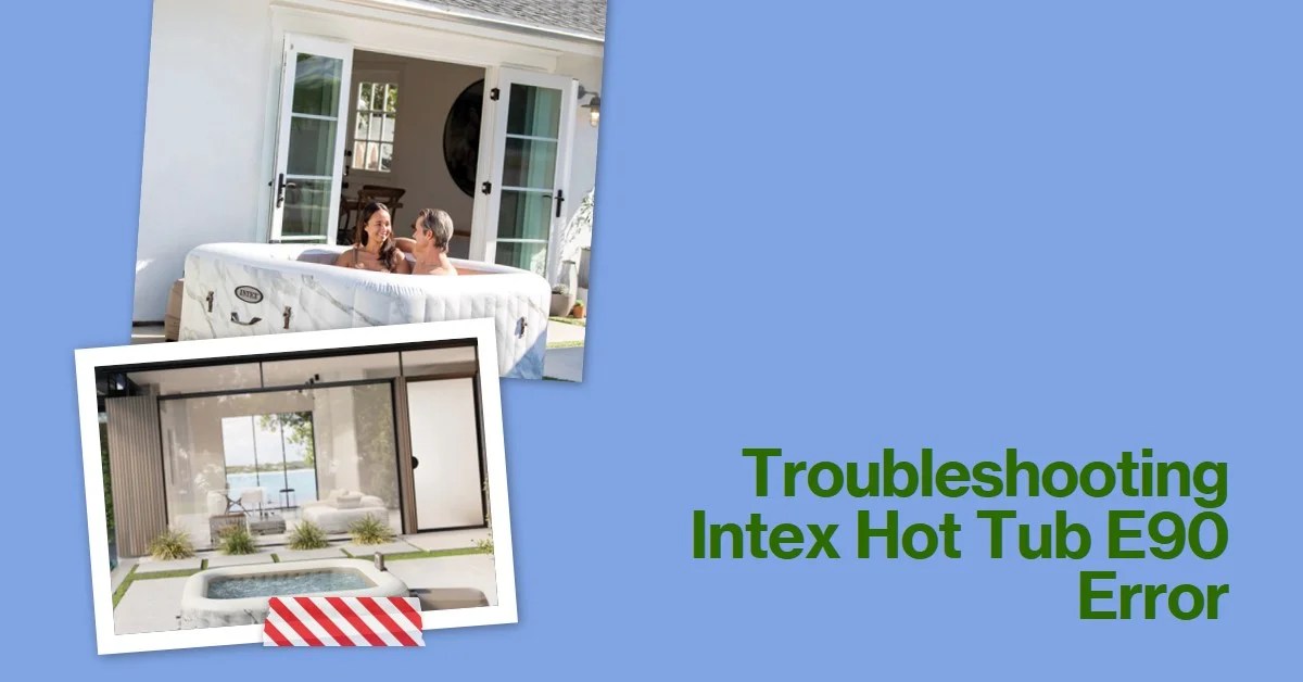 Troubleshooting Intex Inflatable Hot Tub E90 Error
