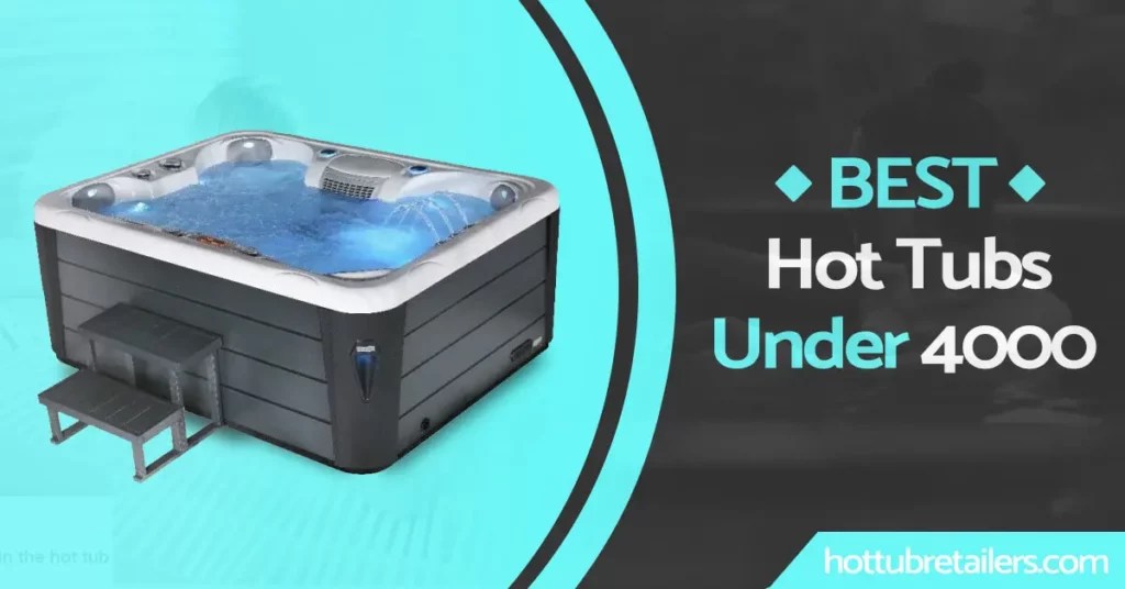 Best Hot Tubs Under 4000 Hot Tub Retailers