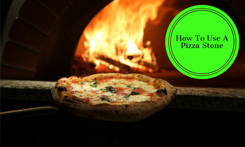 How To Use A Pizza Stone