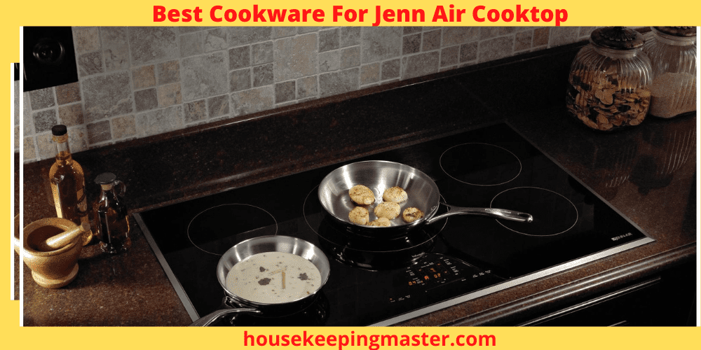 Best Cookware For Jenn Air Cooktop In 2024 housekeepingmaster