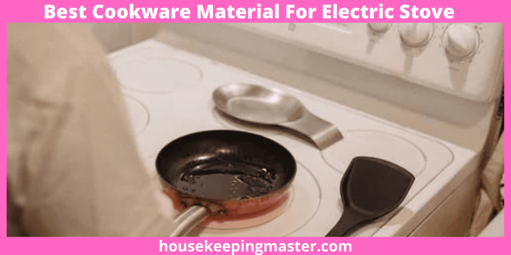 Best Cookware Material For Electric Stove In 2022 housekeepingmaster