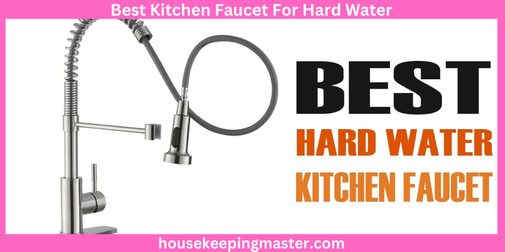 10 Best Kitchen Faucet For Hard Water In 2023 housekeepingmaster