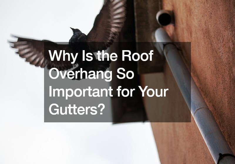 Why Is the Roof Overhang So Important for Your Gutters? House Killer