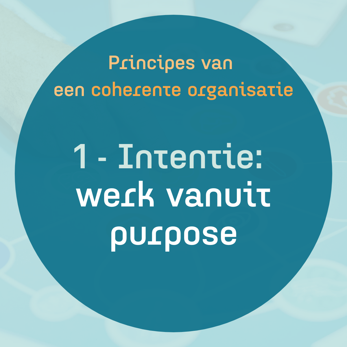 Principes van een coherente organisatie 1 werk vanuit purpose House