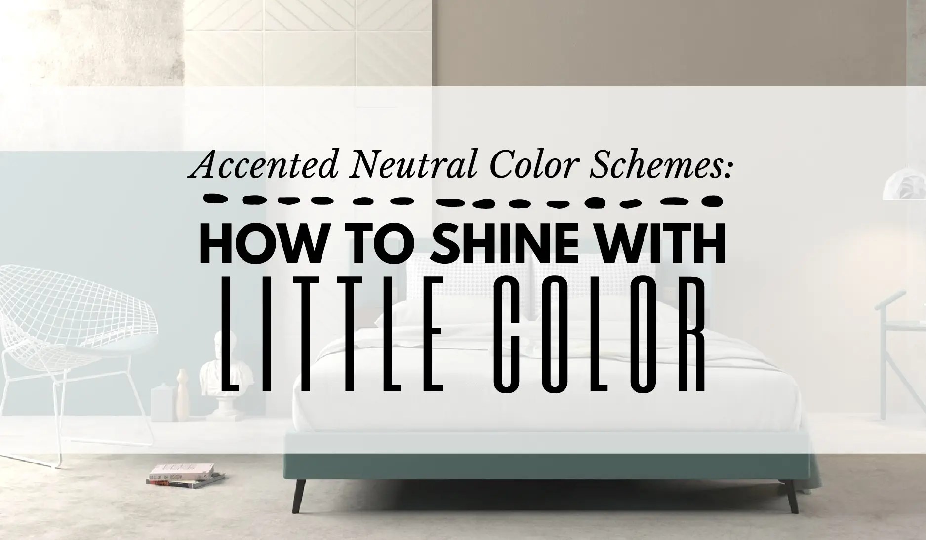 Accented Neutral Color Schemes How to Shine with Little Color HOUSE