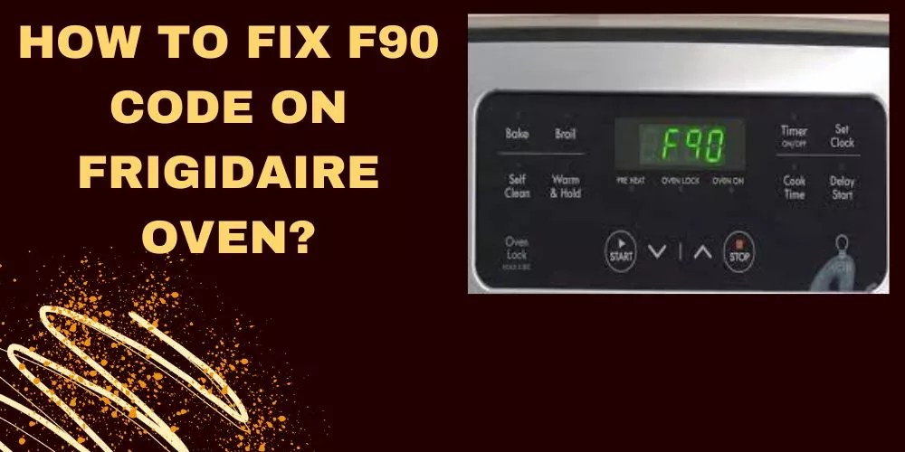 How To Fix F90 Code On Frigidaire Oven In 9 Easy Steps