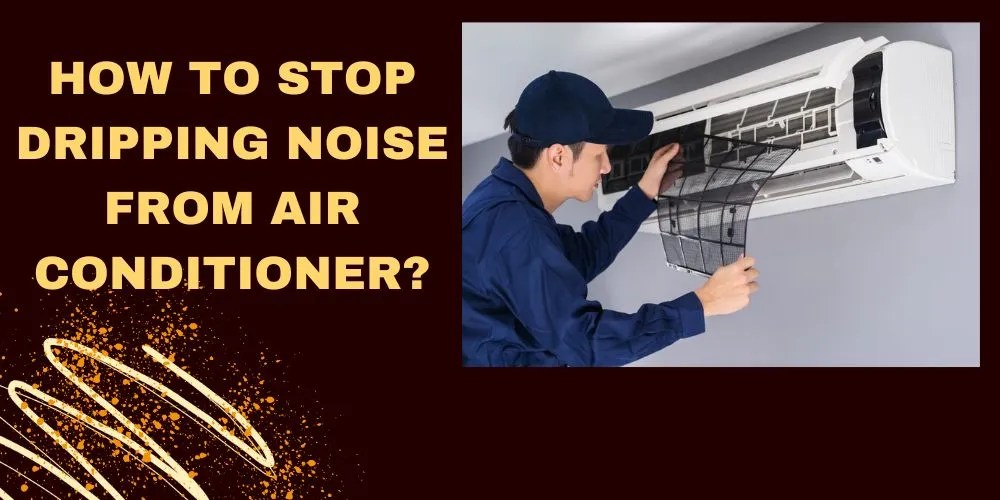 How To Stop Dripping Noise From Air Conditioner In 3 Easy Steps