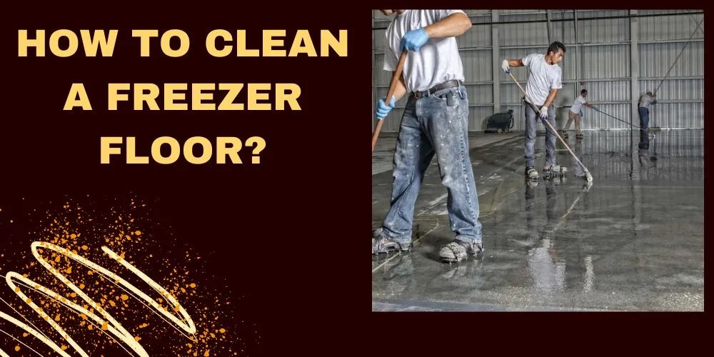How To Clean A Freezer Floor In 4 Easy Steps