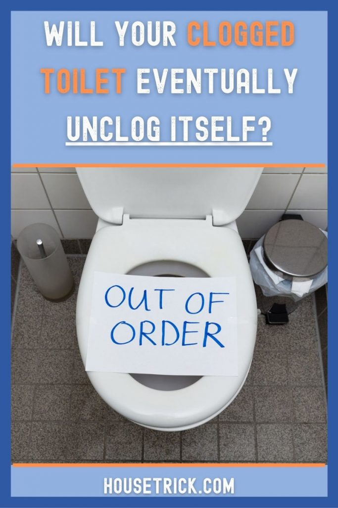 Will Your Clogged Toilet Eventually Unclog Itself? House